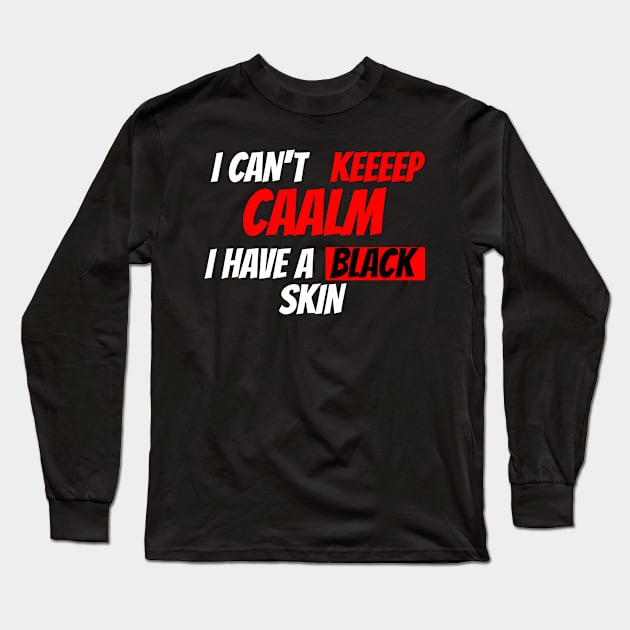 i cant keep calm i have black skin Long Sleeve T-Shirt by Eldorado Store